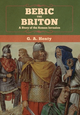 Beric the Briton: A Story of the Roman Invasion 164799229X Book Cover