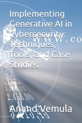 Implementing Generative AI in Cybersecurity: Te... B0D5VPBX8C Book Cover