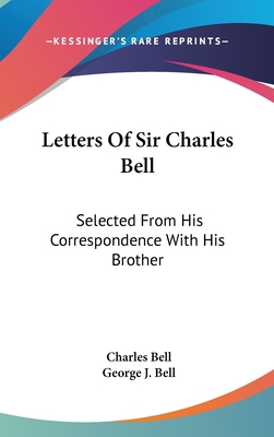 Letters Of Sir Charles Bell: Selected From His ... 054820487X Book Cover