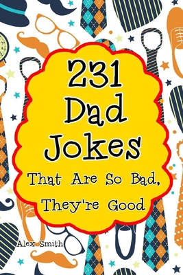 231 Dad Jokes That Are So Bad, They're Good 1702093999 Book Cover