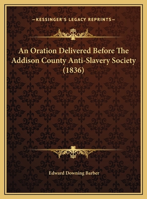 An Oration Delivered Before The Addison County ... 1169389058 Book Cover