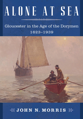 Alone at Sea: Gloucester in the Age of the Dory... 156792476X Book Cover