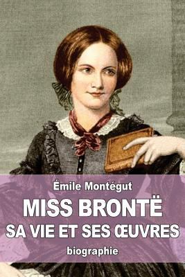 Miss Brontë: sa vie et ses oeuvres [French] 1530838290 Book Cover