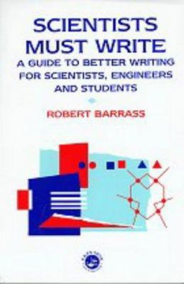 Scientists Must Write: A Guide to Better Writin... 0412154307 Book Cover
