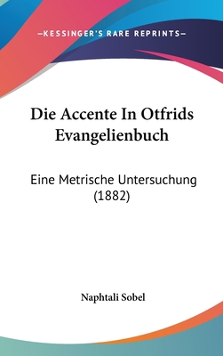 Die Accente in Otfrids Evangelienbuch: Eine Met... [German] 1161233121 Book Cover