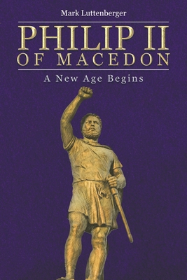 Philip II of Macedon: A New Age Begins 1645842347 Book Cover