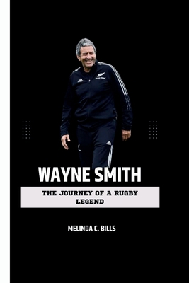 Wayne Smith: The Journey of a Rugby Legend B0CL3D9X9D Book Cover