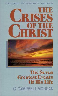The Crises of the Christ: The Seven Greatest Ev... 0825432588 Book Cover