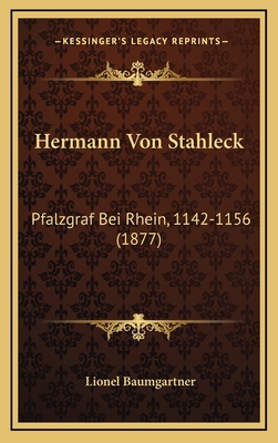 Hermann Von Stahleck: Pfalzgraf Bei Rhein, 1142... [German] 1168738725 Book Cover