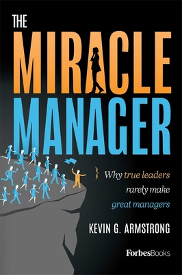 The Miracle Manager: Why True Leaders Rarely Ma... 1946633003 Book Cover