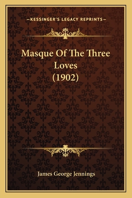 Masque Of The Three Loves (1902) 1164864114 Book Cover