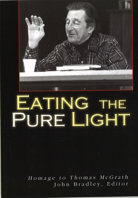 Eating the Pure Light: Homage to Thomas McGrath 1935218026 Book Cover
