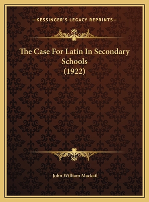 The Case For Latin In Secondary Schools (1922) 1169490654 Book Cover