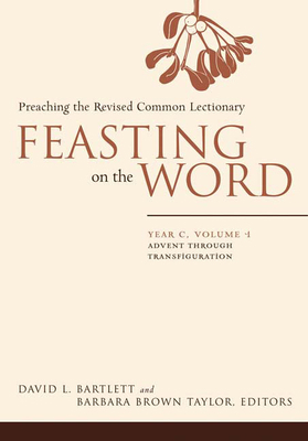 Feasting on the Word: Year C, Volume 1: Advent ... 0664231004 Book Cover