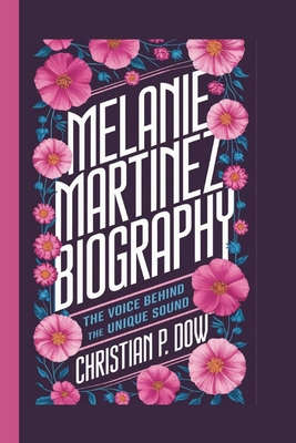 Melanie Martinez Biography: The Voice Behind th... B0DQV9G6WD Book Cover