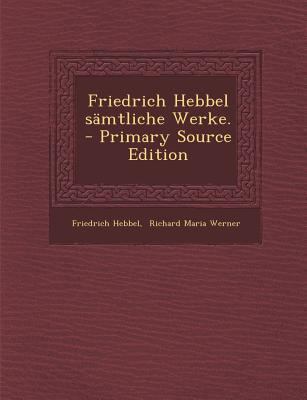 Friedrich Hebbel sämtliche Werke. - Primary Sou... [German] 1293189189 Book Cover