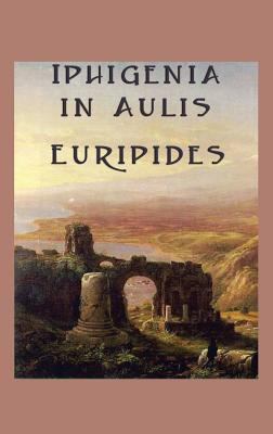 Iphigenia in Aulis: A Classic Greek Tragedy of ... 151542653X Book Cover