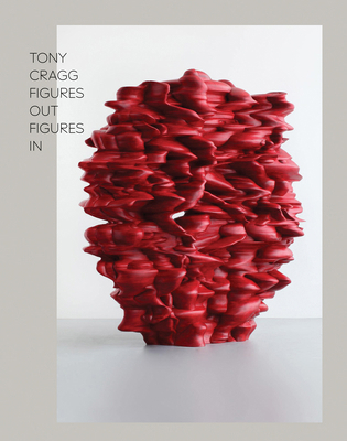 Tony Cragg: Figure Out Figure in 2916275878 Book Cover