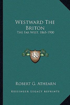 Westward The Briton: The Far West, 1865-1900 116382092X Book Cover