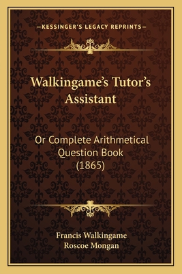 Walkingame's Tutor's Assistant: Or Complete Ari... 116577495X Book Cover