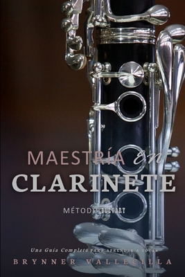 Maestría En Clarinete: Una Guía Completa para A... [Spanish] B0CNXZK69H Book Cover
