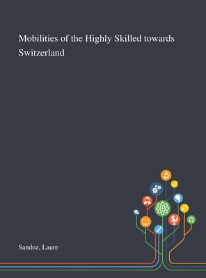 Mobilities of the Highly Skilled Towards Switze... 1013272196 Book Cover