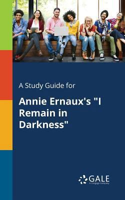 A Study Guide for Annie Ernaux's "I Remain in D... 1375381881 Book Cover