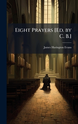 Eight Prayers [Ed. by C. B.] 1023773929 Book Cover