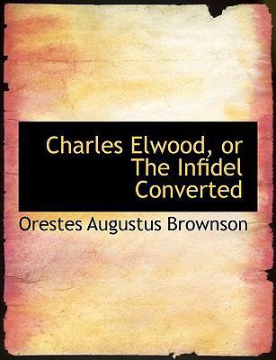 Charles Elwood, or the Infidel Converted [Large Print] 0554728699 Book Cover