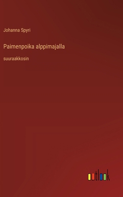 Paimenpoika alppimajalla: suuraakkosin [Finnish] 3368375636 Book Cover