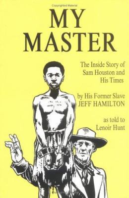 My Master: The Inside Story of Sam Houston and ... 0938349848 Book Cover