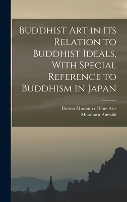 Buddhist Art in Its Relation to Buddhist Ideals... 1015995225 Book Cover