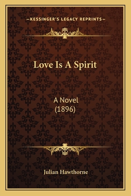 Love Is A Spirit: A Novel (1896) 1163895075 Book Cover