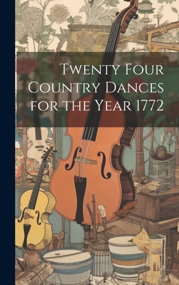 Twenty Four Country Dances for the Year 1772 1019475005 Book Cover