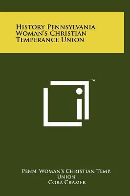 History Pennsylvania Woman's Christian Temperan... 1258230828 Book Cover