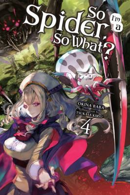 So I'm a Spider, So What?, Vol. 4 (Light Novel) 0316442917 Book Cover
