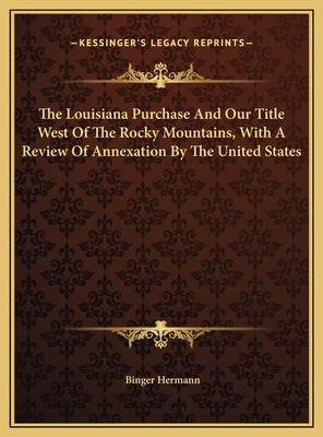 The Louisiana Purchase And Our Title West Of Th... 116970333X Book Cover