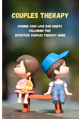 Couples Therapy: Change Your Love Bad Habits Fo... 1803210648 Book Cover
