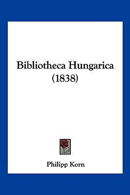 Bibliotheca Hungarica (1838) [German] 1160810257 Book Cover