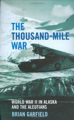 The Thousand-Mile War : World War II in Alaska ... 1845130197 Book Cover
