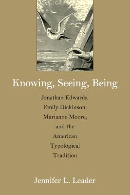 Knowing, Seeing, Being: Jonathan Edwards, Emily... 1625341792 Book Cover