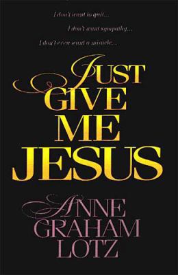 Just Give Me Jesus 0849916461 Book Cover