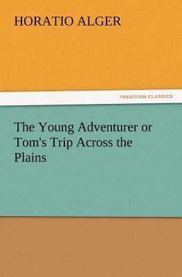 The Young Adventurer or Tom's Trip Across the P... 3847217364 Book Cover