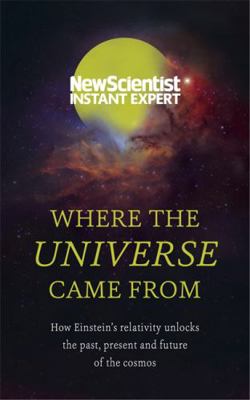 Where the Universe Came From: How Einstein s re... 1473629594 Book Cover
