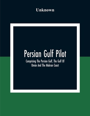 Persian Gulf Pilot: Comprising The Persian Gulf... 9354307043 Book Cover