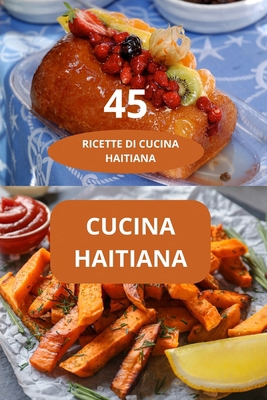 45 Ricette Di Cucina Haitiana: CUCINA HAITIANA ... [Italian] B0FFYCL8TM Book Cover