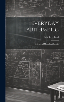 Everyday Arithmetic: A Practical Mental Arithmetic 1020640359 Book Cover