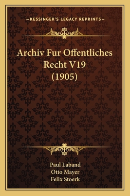 Archiv Fur Offentliches Recht V19 (1905) [German] 1168492904 Book Cover