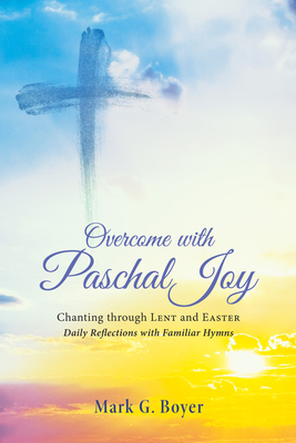 Overcome with Paschal Joy: Chanting Through Len... 1498292755 Book Cover