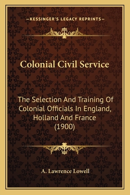 Colonial Civil Service: The Selection And Train... 1164070479 Book Cover